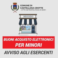 AVVISO AGLI ESERCENTI - Buoni acquisto elettronici per i minori di Castellana Grotte, avviso agli esercenti per l’avvio delle convenzioni